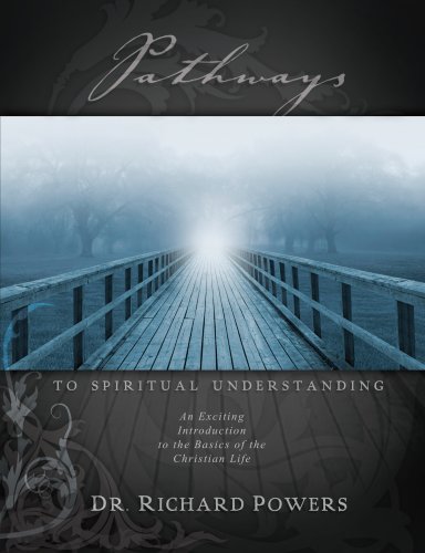 Pathways to Spiritual Understanding: An Exciting Introduction to the Basics of the Christian Life