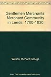 Gentleman merchants : the merchant community in Leeds, 1700-1830