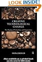 Creative Technological Change: The Shaping of Technology and Organisations: Configuring Technology and Organisation (Management of Technology & Innovation)