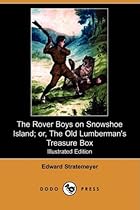 [D.O.W.N.L.O.A.D] The Rover Boys on Snowshoe Island; Or, the Old Lumberman's Treasure Box (Illustrated Edition) (Dodo Press) W.O.R.D