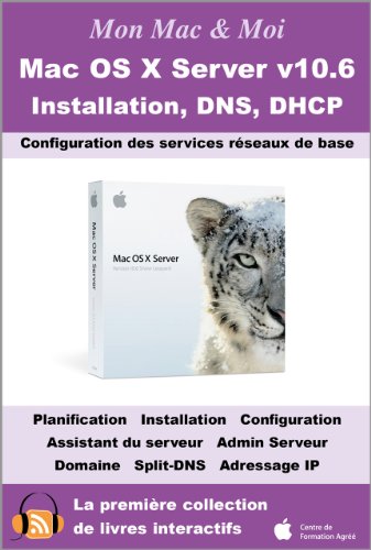 Download Mac OS X Server v10.6 : Installation, DNS, DHCP (Mon Mac & Moi) Download Mac OS X Server v10.6 : Installation, DNS, DHCP (Mon Mac & Moi)