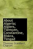 About Algeria; Algiers, Tlemen, Constantine, Biskra, Timgad