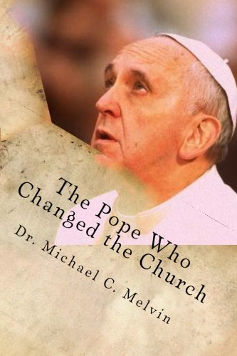 The Pope Who Changed the Church: A Unique and Professional Explanation of the Pope's Document: Amoris Laetitia