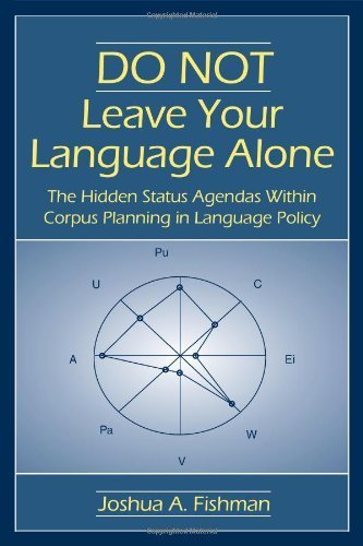 Do Not Leave Your Language Alone: The Hidden Status Agendas Within Corpus Planning in Language Policy by Fishman, Joshua A. published by Lawrence Erlbaum Associates