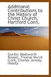 Additional Contributions to the History of Christ Church, Hartford Conn.