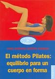 Metodo Pilates, El - Equilibrio Para Un Cuerpo En Forma (Cuerpo Y Salud/ Body and Health)