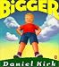 Bigger