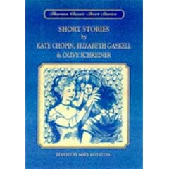 Thornes Classic Short Stories - Short Stories by Kate Chopin, Elizabeth Gaskell & Olive Schreiner: Short Stories by Kate Chopin, Elizabeth Gaskell and Olive Schreiner (Thornes Classics)