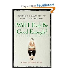 Will I Ever Be Good Enough?: Healing the Daughters of Narcissistic Mothers