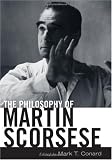 The Philosophy of Martin Scorsese (The Philosophy of Popular Culture)