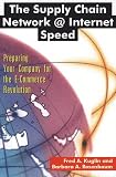 The Supply Chain Network @ Internet Speed: Preparing Your Company for the E-Commerce Revolution
