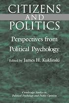Citizens and Politics: Perspectives from Political Psychology (Cambridge Studies in Public Opinion & Political Psychology) (Cambridge Studies in Public Opinion and Political Psychology)