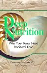 Deep Nutrition: Why Your Genes Need T...