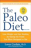 The Paleo Diet: Lose Weight and Get Healthy by Eating the Foods You Were Designed to Eat