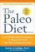 The Paleo Diet: Lose Weight and Get Healthy by Eating the Foods You Were Designed to Eat