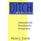 Ditch Medicine : Advanced Field Procedures for Emergencies