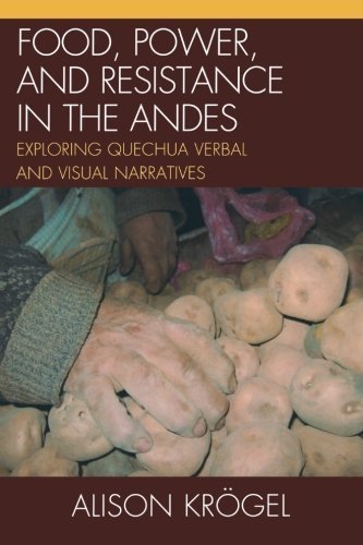 Food, Power, and Resistance in the Andes: Exploring Quechua Verbal and Visual Narratives Paperback September 19, 2012