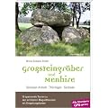 Gro�steingr�ber und Menhire: Sachsen-Anhalt, Th�ringen, Sachsen - 15 spannende Touren zu den sch�nsten Megalithbauten mit Umgebungskarten