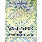 Wallpaper in New England: Selections from the Society for the Preservation of New England... by Richard C. Nylander, Elizabeth Redmond, and Penny J. Sander