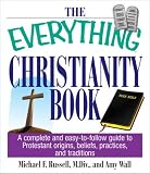 The Everything Christianity Book: A Complete and Easy-To-Follow Guide to Protestant Origins, Beliefs, Practices and Traditions (Everything Series)