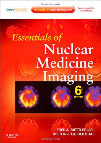 Essentials of Nuclear Medicine Imaging: Expert Consult - Online and Print, 6e (Essentials of Nuclear Medicine Imaging (Mettler)) Essentials of Nuclear Medicine Imaging: Expert Consult - Online and Print, 6e (Essentials of Nuclear Medicine Imaging (Mettler))
