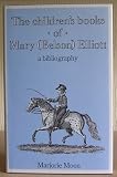 The children's books of Mary (Belson) Elliott : blending sound Christian principles with cheerful cultivation : a bibliography