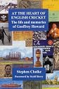 At the Heart of English Cricket: The Life and Memories of Geoffrey Howard