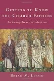 Getting to Know the Church Fathers: An Evangelical Introduction