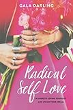 Radical Self Love: A Guide to Loving Yourself and Living Your Dream