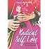Radical Self Love: A Guide to Loving Yourself and Living Your Dream