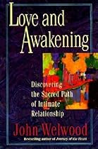 Love and Awakening: Discovering the Sacred Path of Intimate Relationship Love and Awakening: Discovering the Sacred Path of Intimate Relationship