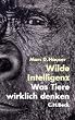 Wilde Intelligenz. Was Tiere wirklich denken