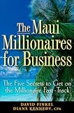 The Maui Millionaires for Business: The Five Secrets to Get on the Millionaire Fast Track