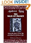 The Maid of France: Being the Story of the Life and Death of Jeanne d'Arc