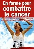 En forme pour combattre le cancer : Un programme d'exercices pour les personnes qui en sont atteintes et cellles qui y ont surv��cu