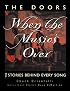 The Doors: When the Music's Over: The Stories Behind Every Song