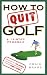 How to Quit Golf: A 12-Step Program