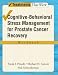 Cognitive-Behavioral Stress Management for Prostate Cancer Recovery Workbook (Treatments That Work) Cognitive-Behavioral Stress Management for Prostate Cancer Recovery Workbook (Treatments That Work)