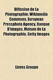 Diffusion de La Photographie: Wikimedia Commons, European Pressphoto Agency, Banque D'Images, Maison de La Photographie, Getty Images DiMAGE