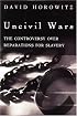 Uncivil Wars: The Constroversy Over Reparations for Slavery