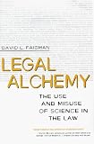 Legal Alchemy: The Use and Misuse of Science in the Law