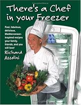There's a Chef in Your Freezer: Fast, Fabulous, Delicious, Mediterranean-Inspired Recipes Your Family, Friends, and You Will Love