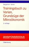 Trainingsbuch zu Grundz&uuml;ge der Mikro&ouml;konomik - Hal R. Varian, Theodore C. Bergstrom