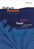 EinFach Deutsch - Unterrichtsmodelle: Johann Wolfgang von Goethe 'Faust, Der Trag&ouml;die erster Teil' - Johannes Diekhans, Franz Waldherr, Johann W. von Goethe