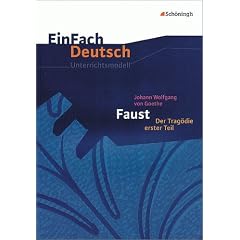 EinFach Deutsch - Unterrichtsmodelle: Johann Wolfgang von Goethe 'Faust, Der Trag�die erster Teil'