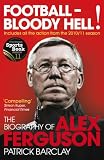 Football - bloody hell! : the biography of Alex Ferguson