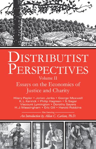 Distributist Perspectives: Volume II: Essays on the Economics of Justice and Charity: 2 (Distributist Perspectives series)