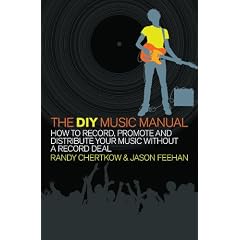 The DIY Music Manual: How to Record, Promote and Distribute Your Music without a Record Deal
