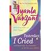 Yesterday, I Cried : Celebrating the Lessons of Living and Loving