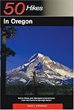 50 Hikes in Oregon: Walks, Hikes, and Backpacking Adventures from the Pacific to the High Desert